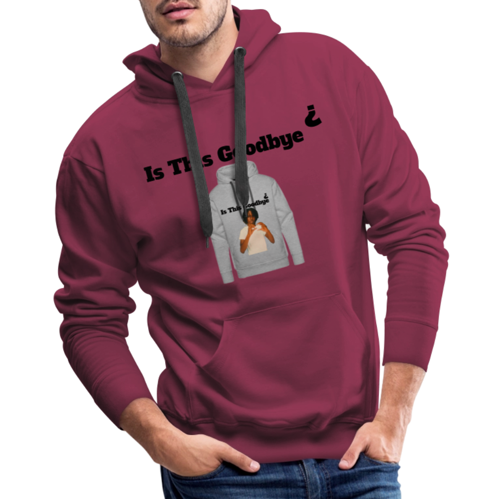 Hoodie on a Hoodie is this goodbye - burgundy
