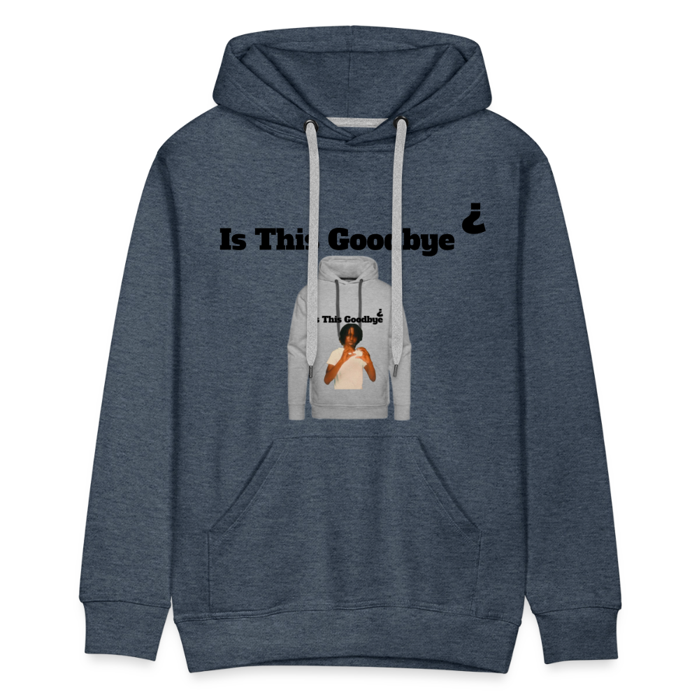 Hoodie on a Hoodie is this goodbye - heather denim
